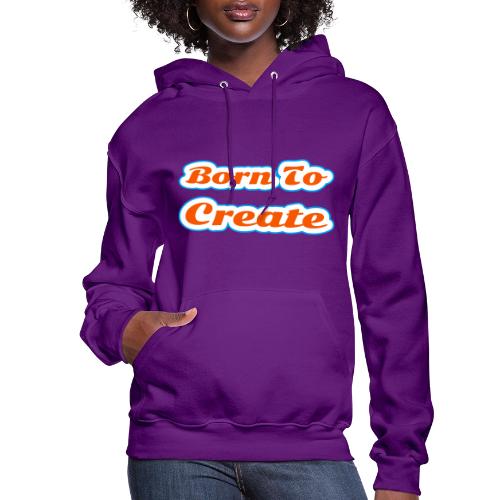 Born to Create — Creative Soul Script - Women's Hoodie