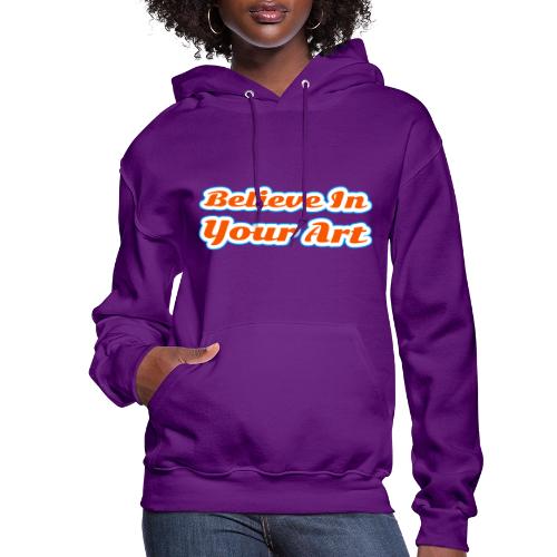 Believe in Your Art — Creative Glow Script - Women's Hoodie