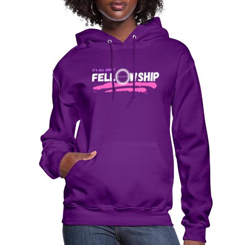 It's All About Fellowship_02 - Women's Hoodie