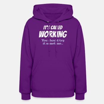 It's called working - You should try it sometime - Hoodie for women