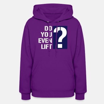 Do you even lift? - Hoodie for women