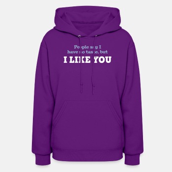People say I have no taste, but I like you - Hoodie for women