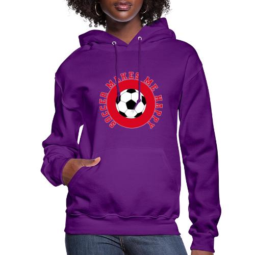 Soccer Makes Me Happy – Football Joy Graphic - Women's Hoodie