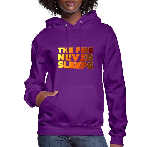 The fire never sleeps - Women's Hoodie