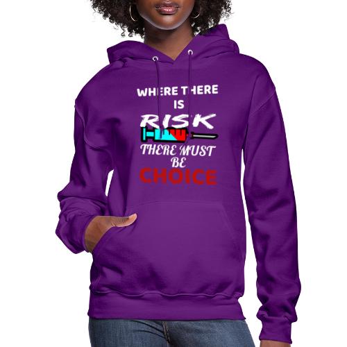 Where There Is Risk There Must Be Choice Vaccine - Women's Hoodie