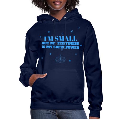 I'm Small But Feistiness Is My Superpower. - Women's Hoodie