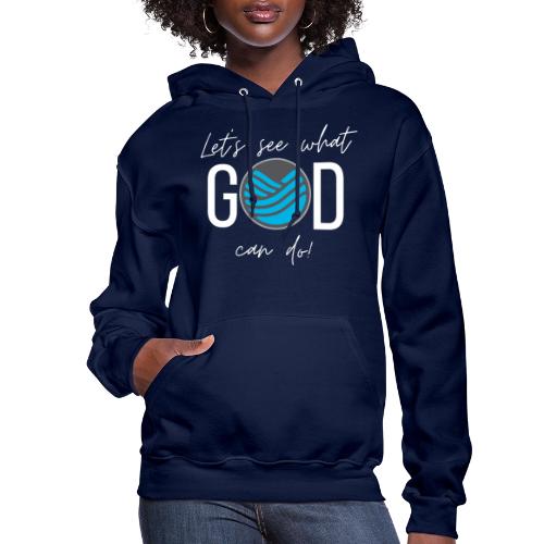 Let's See What GOD Can Do in white letters - Women's Hoodie