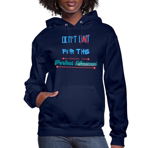 Don't Wait For The Perfect Moment T-Shirt - Women's Hoodie