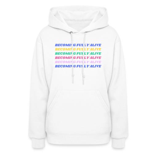 Becoming Fully Alive Multi Color - Women's Hoodie