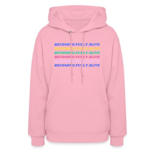 Becoming Fully Alive Multi Color - Women's Hoodie