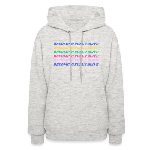 Becoming Fully Alive Multi Color - Women's Hoodie