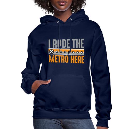 I Rode the Metro Here - Women's Hoodie