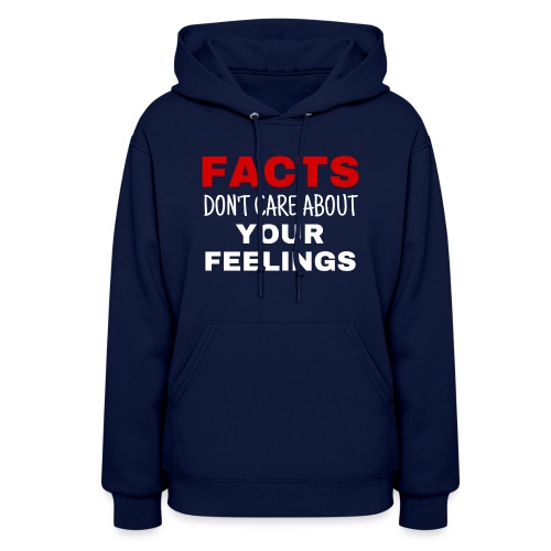 Facts Don't Care About Your Feelings - Women's Hoodie