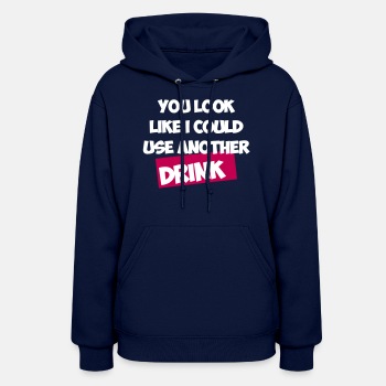 You Look Like I Could Use Another Drink - Hoodie for women