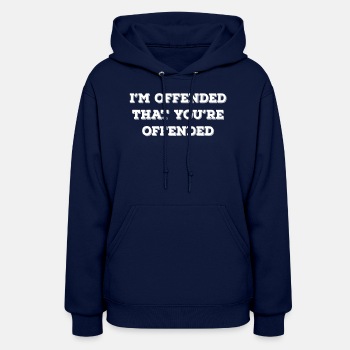 I'm offended that you're offended - Hoodie for women