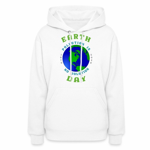 Earth Day Pollution No Solution Save Rain Forest. - Women's Hoodie
