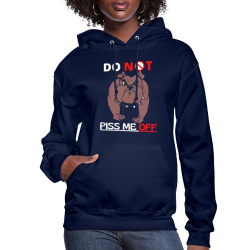 Funny Do Not Piss Me Off Angry Bulldog Lovers - Women's Hoodie