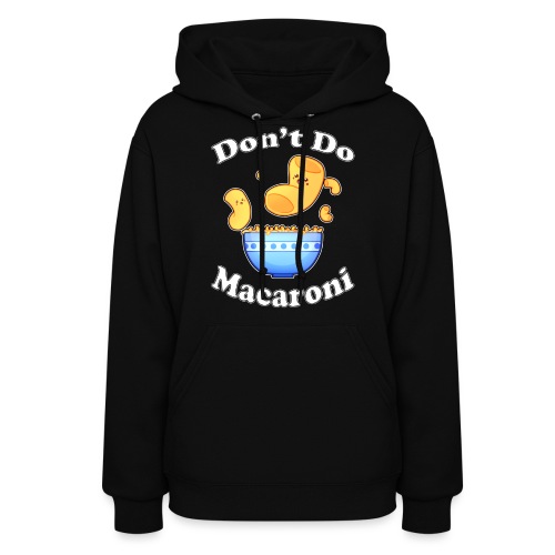 Don't Do Macaroni - Women's Hoodie