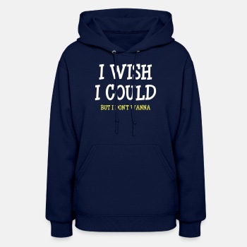 I wish I could - but I don't wanna - Hoodie for women