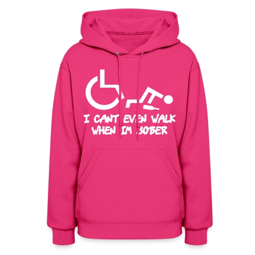 A wheelchair user also can't walk when he is sober - Women's Hoodie