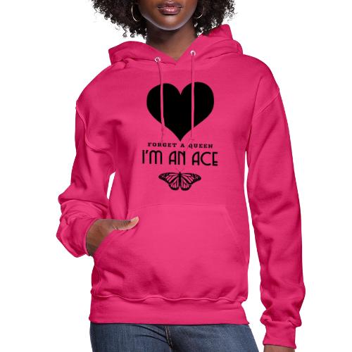 Forget A Queen I'm An Ace - Women's Hoodie