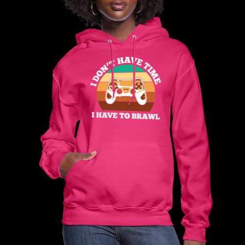 No Time, Have to Brawl! - Women's Hoodie