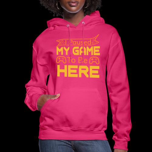 I Paused My Game To Be Here - Women's Hoodie