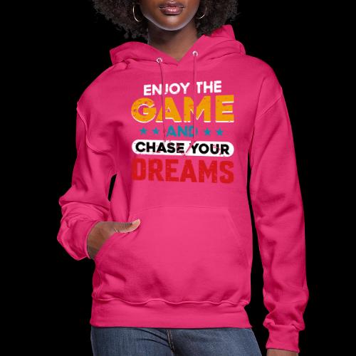 Enjoy The Game, Chase Your Dreams - Women's Hoodie