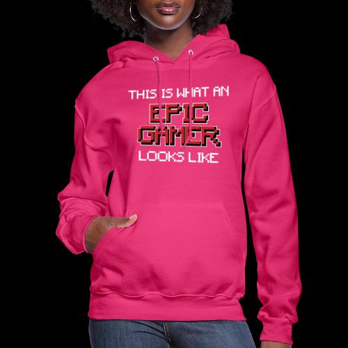 This Is What An Epic Gamer Looks Like Tee - Women's Hoodie