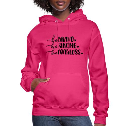Be Brave Be Strong Be Fearless Merchandise - Women's Hoodie