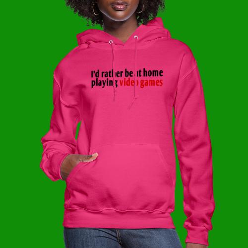 Rather Be At Home Playing Video Games - Women's Hoodie