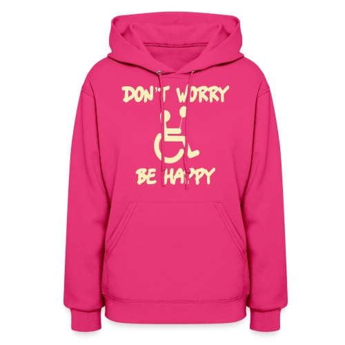 don't worry, be happy in your wheelchair. Humor - Women's Hoodie