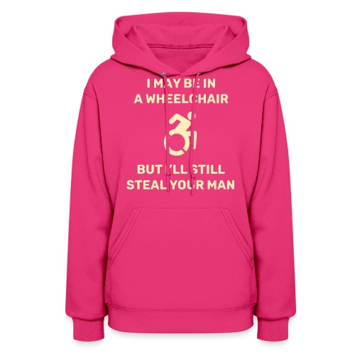 I am in a wheelchair but I'll still steal your man - Women's Hoodie
