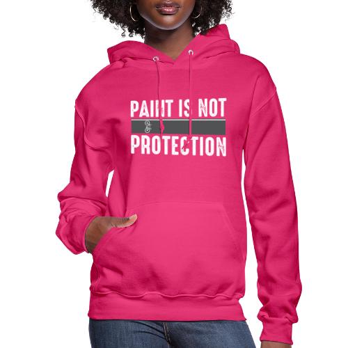 Paint is Not Protection - Women's Hoodie