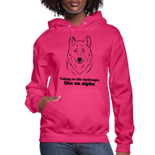 Taking On Life Challenges Like An Alpha - Women's Hoodie