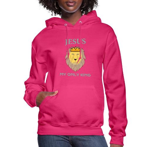 Jesus My Only King Shirt – Lion of Judah - Women's Hoodie
