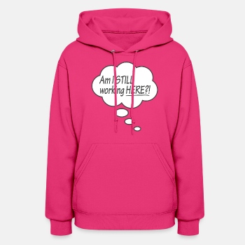 Am I still working here?! - Hoodie for women