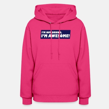 I'm not drunk, I'm awesome - Hoodie for women