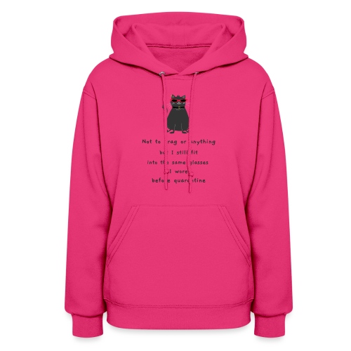 Still Fit into the Same Glasses After Quarantine - Women's Hoodie