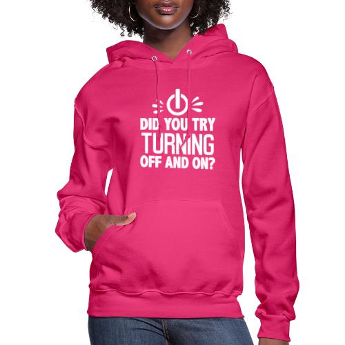 Did You Turn It Off and On Again Shirt - Women's Hoodie