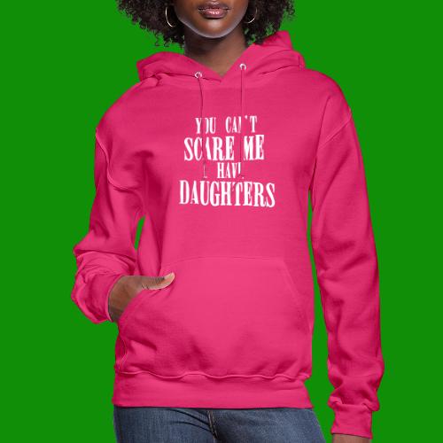 You Can't Scare Me I Have Daughters - Women's Hoodie