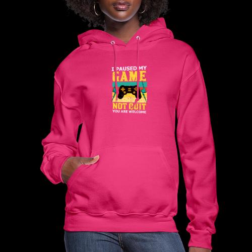 I Paused My Game, Not Quit! - Women's Hoodie