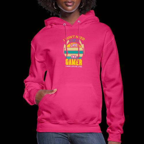 I Don't Need A Life, I Have Lives (Gamer) - Women's Hoodie
