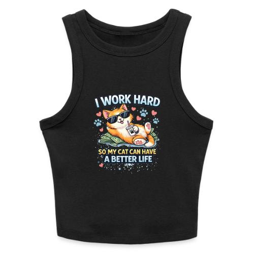 I Work Hard So My Cat Can Have a Better Life - Slim Fit Rib Women's Tank Top