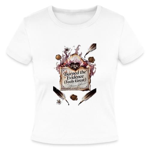 Burned the Evidence (Feels Great) T-Shirt - Slim Fit Rib Women's T-Shirt