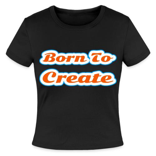 Born to Create — Creative Soul Script - Slim Fit Rib Women's T-Shirt