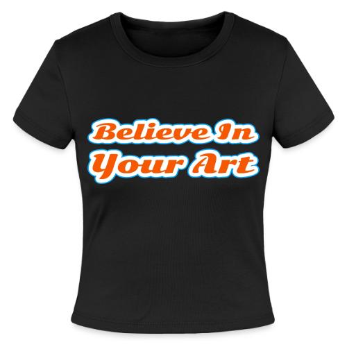 Believe in Your Art — Creative Glow Script - Slim Fit Rib Women's T-Shirt
