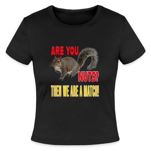 Are You Nuts? Then we are a match! - Slim Fit Rib Women's T-Shirt