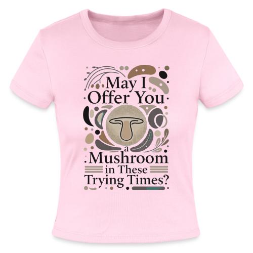 Mushroom in These Trying Times T-Shirt - Slim Fit Rib Women's T-Shirt