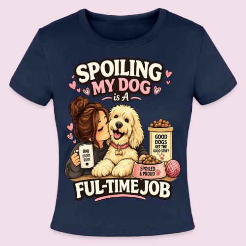 Spoiling My Dog Is a Full-Time Job - Slim Fit Rib Women's T-Shirt